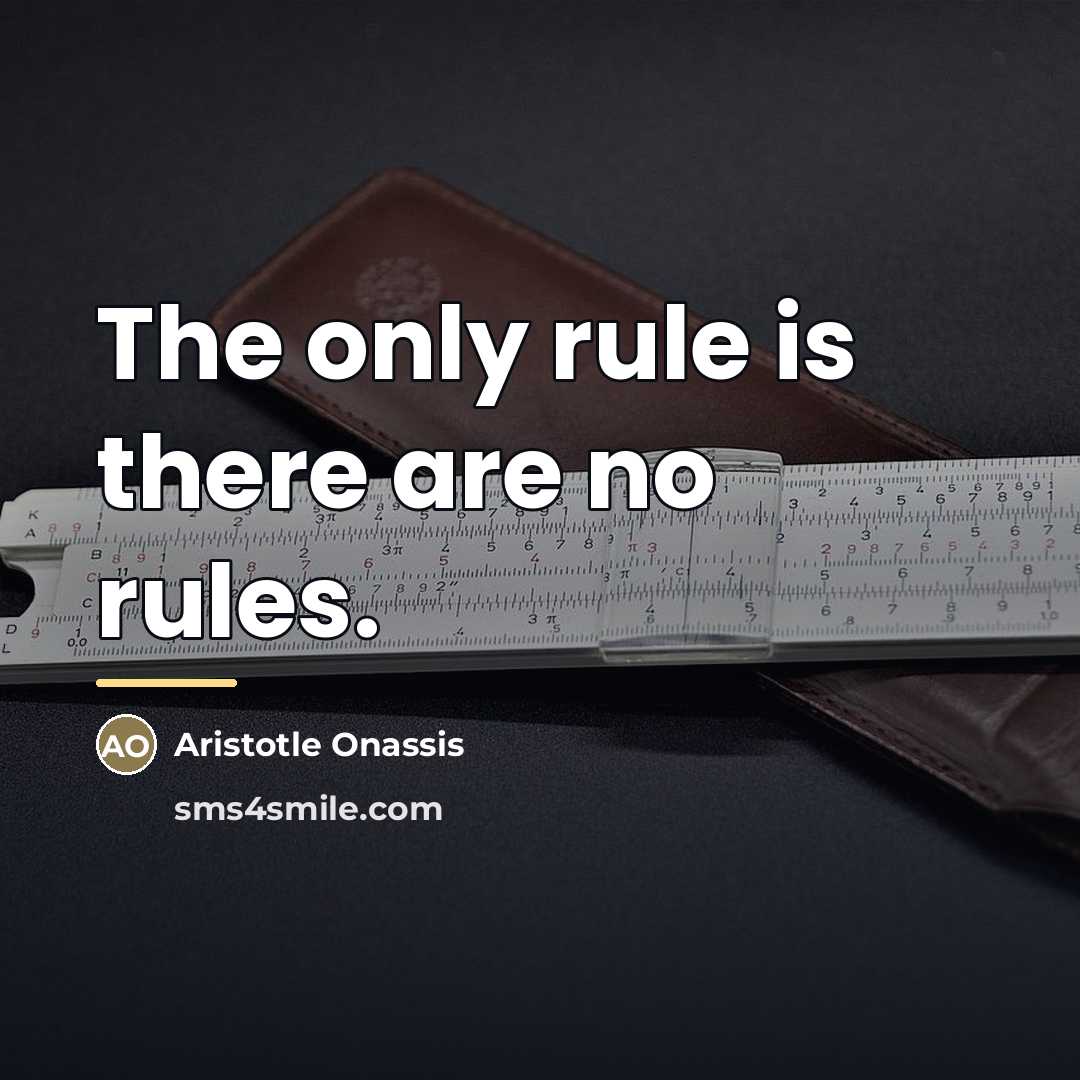 “The only rule is there are no rules.…” quote by Aristotle Onassis