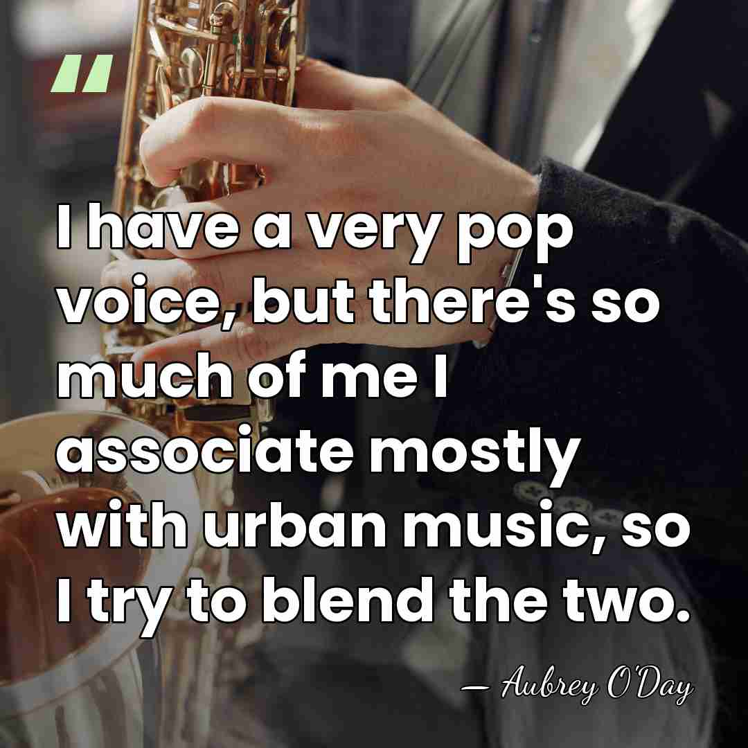 I have a very pop voice, but there's so much of me&hellip; - Aubrey O'Day