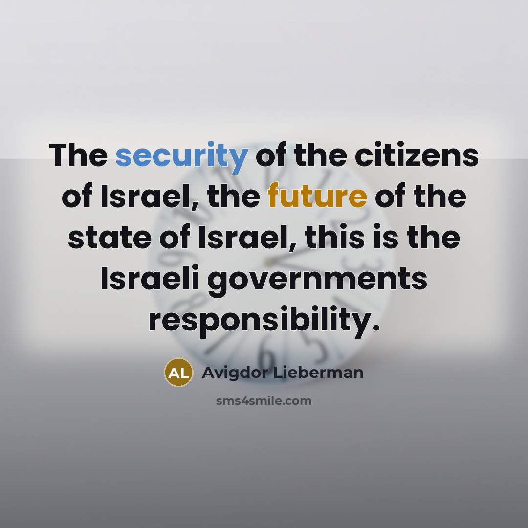 “The security of the citizens of Israel, the future of…” quote by Avigdor Lieberman