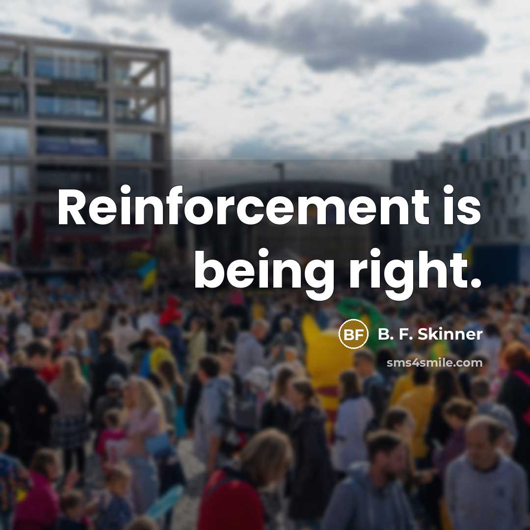 “Reinforcement is being right.…” quote by B. F. Skinner