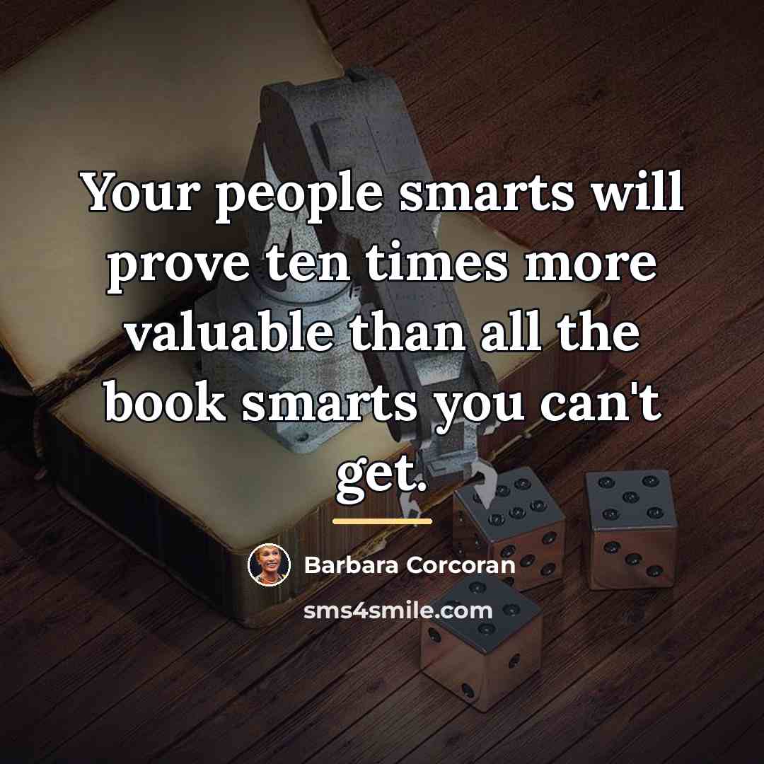 “Your people smarts will prove ten times more valuable than…” quote by Barbara Corcoran