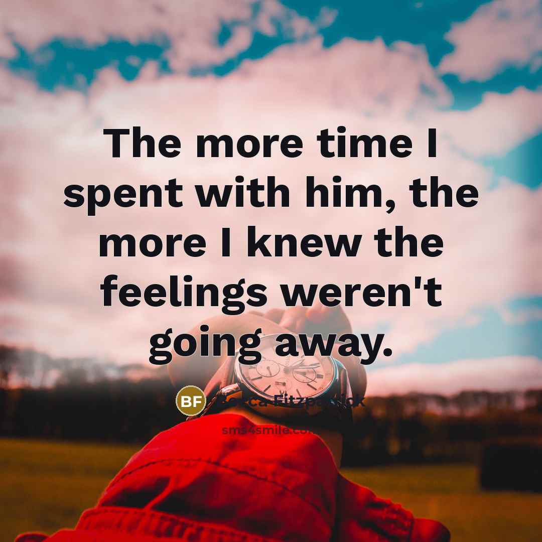 “The more time I spent with him, the more I…” quote by Becca Fitzpatrick