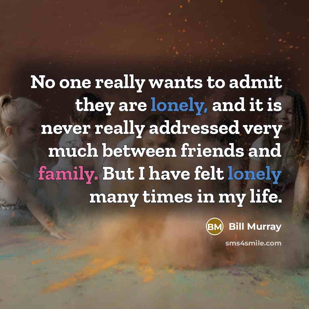 “No one really wants to admit they are lonely, and…” quote by Bill Murray