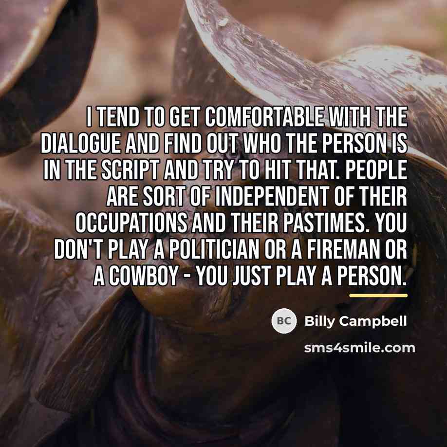 “I tend to get comfortable with the dialogue and find…” quote by Billy Campbell