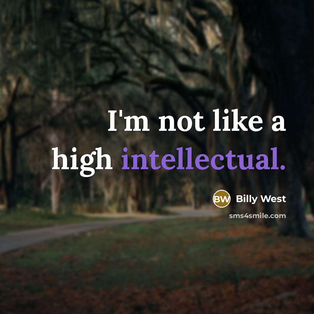 “I'm not like a high intellectual.…” quote by Billy West