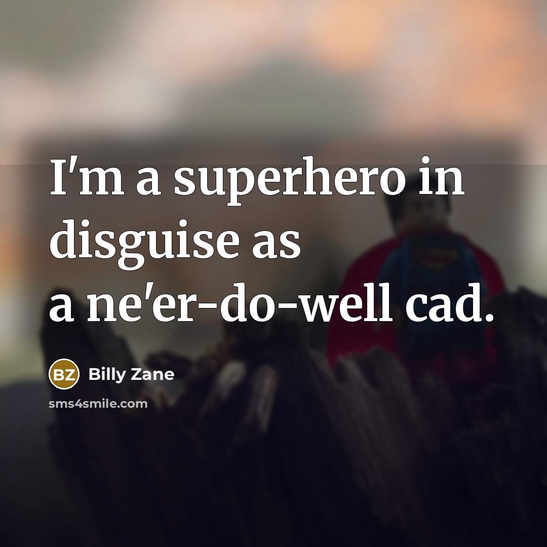 “I'm a superhero in disguise as a ne'er-do-well cad.…” quote by Billy Zane