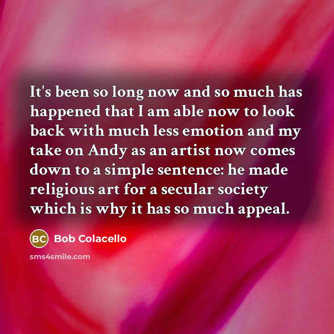 “It's been so long now and so much has happened…” quote by Bob Colacello