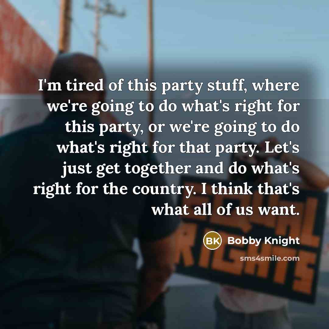 “I'm tired of this party stuff, where we're going to…” quote by Bobby Knight