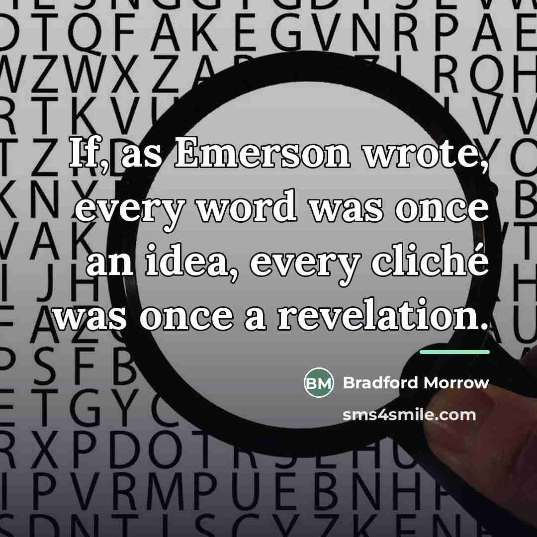 “If, as Emerson wrote, every word was once an idea,…” quote by Bradford Morrow