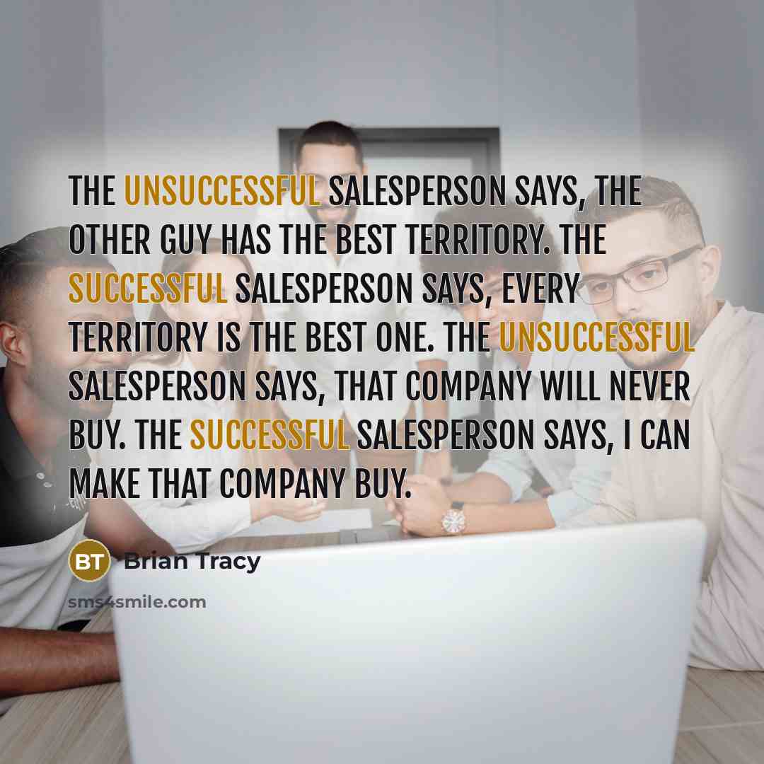 “The Unsuccessful Salesperson says, the other guy has the best…” quote by Brian Tracy
