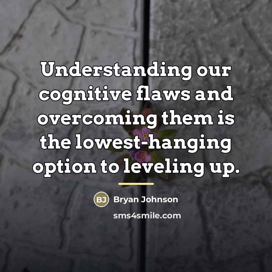 “Understanding our cognitive flaws and overcoming them is the lowest-hanging…” quote by Bryan Johnson