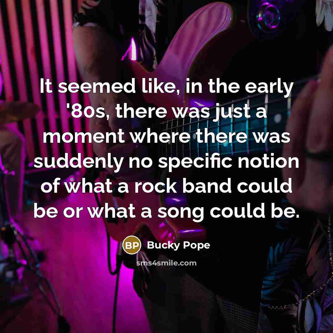 “It seemed like, in the early '80s, there was just…” quote by Bucky Pope
