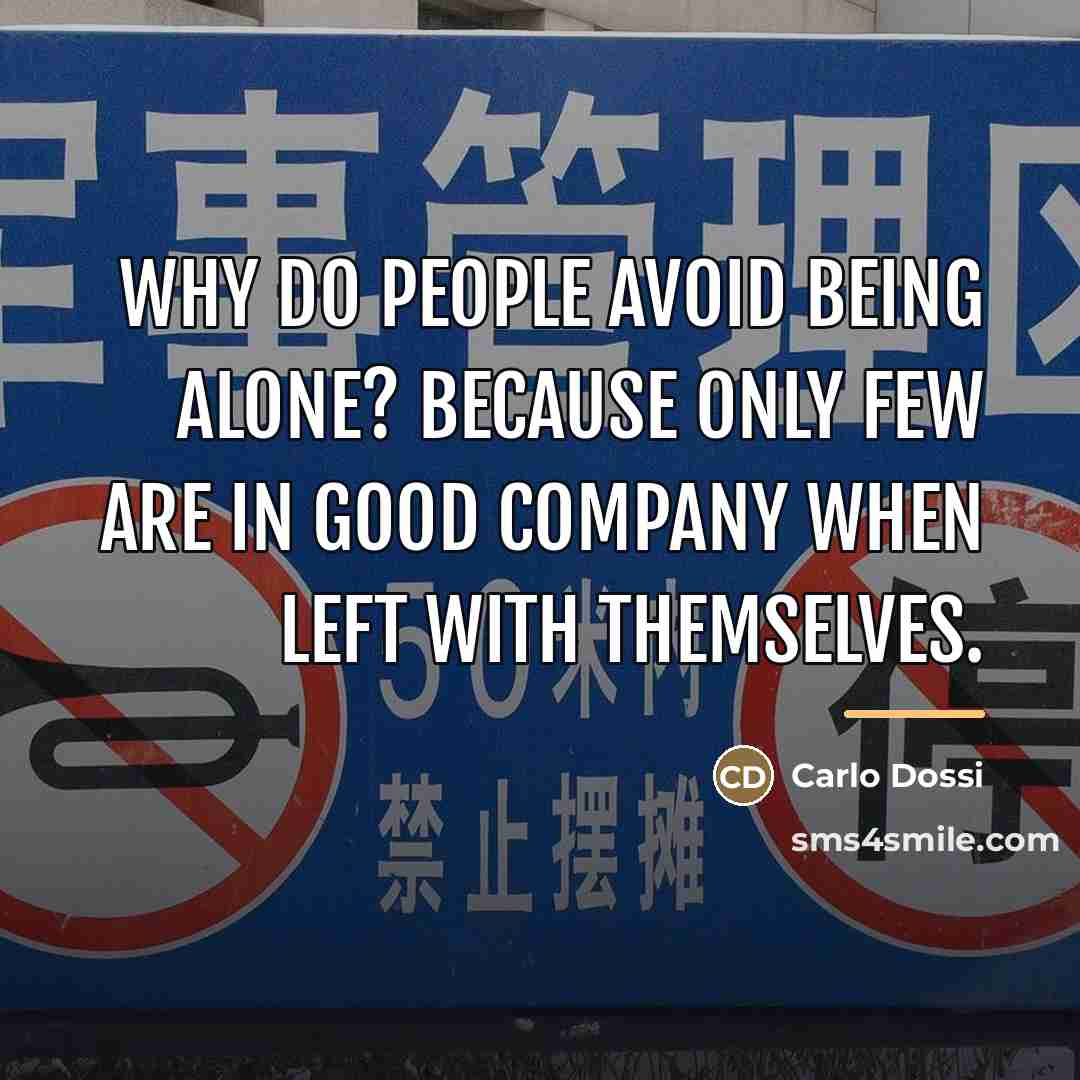 “Why do people avoid being alone? Because only few are…” quote by Carlo Dossi
