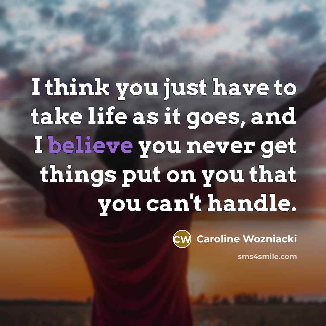 “I think you just have to take life as it…” quote by Caroline Wozniacki