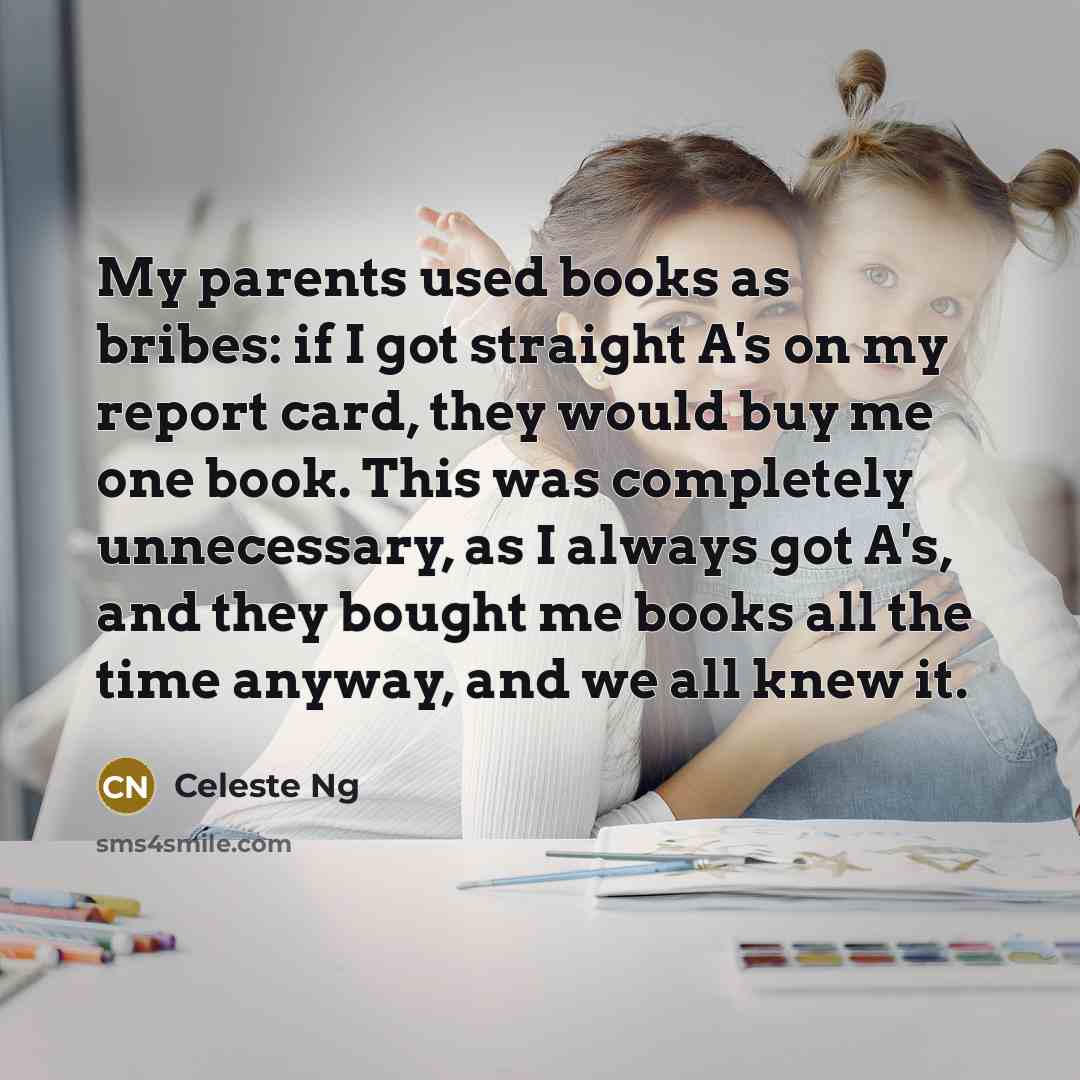 “My parents used books as bribes: if I got straight…” quote by Celeste Ng