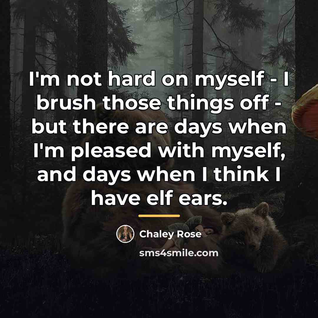 “I'm not hard on myself - I brush those things…” quote by Chaley Rose