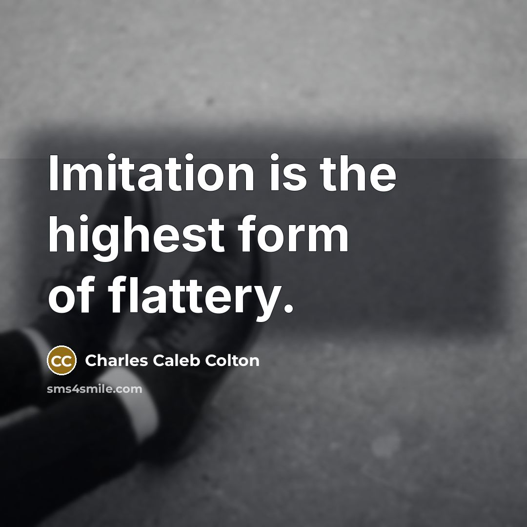 “Imitation is the highest form of flattery.…” quote by Charles Caleb Colton