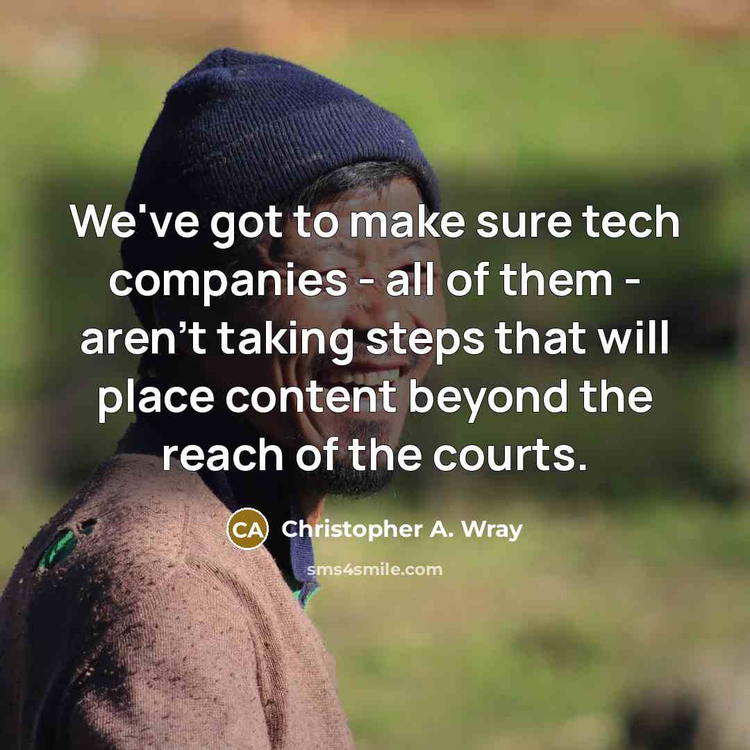 “We've got to make sure tech companies - all of…” quote by Christopher A. Wray