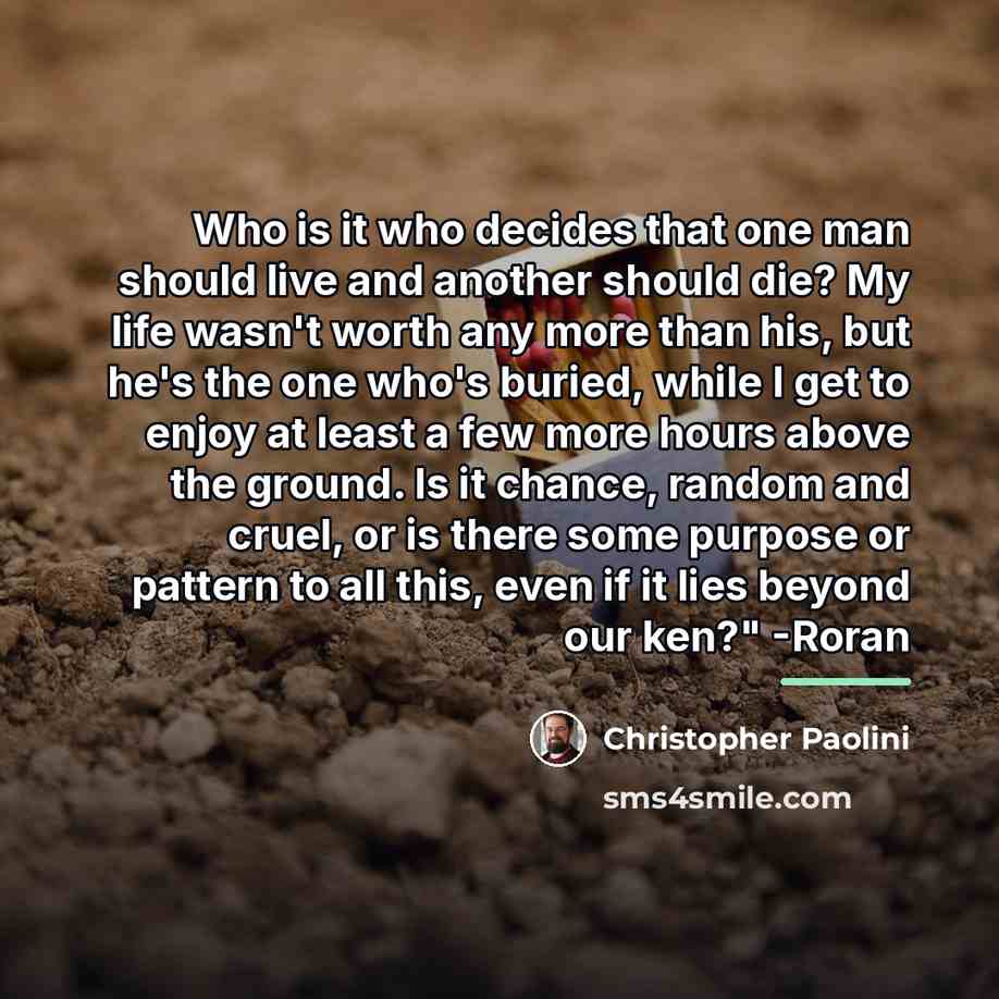 “Who is it who decides that one man should live…” quote by Christopher Paolini