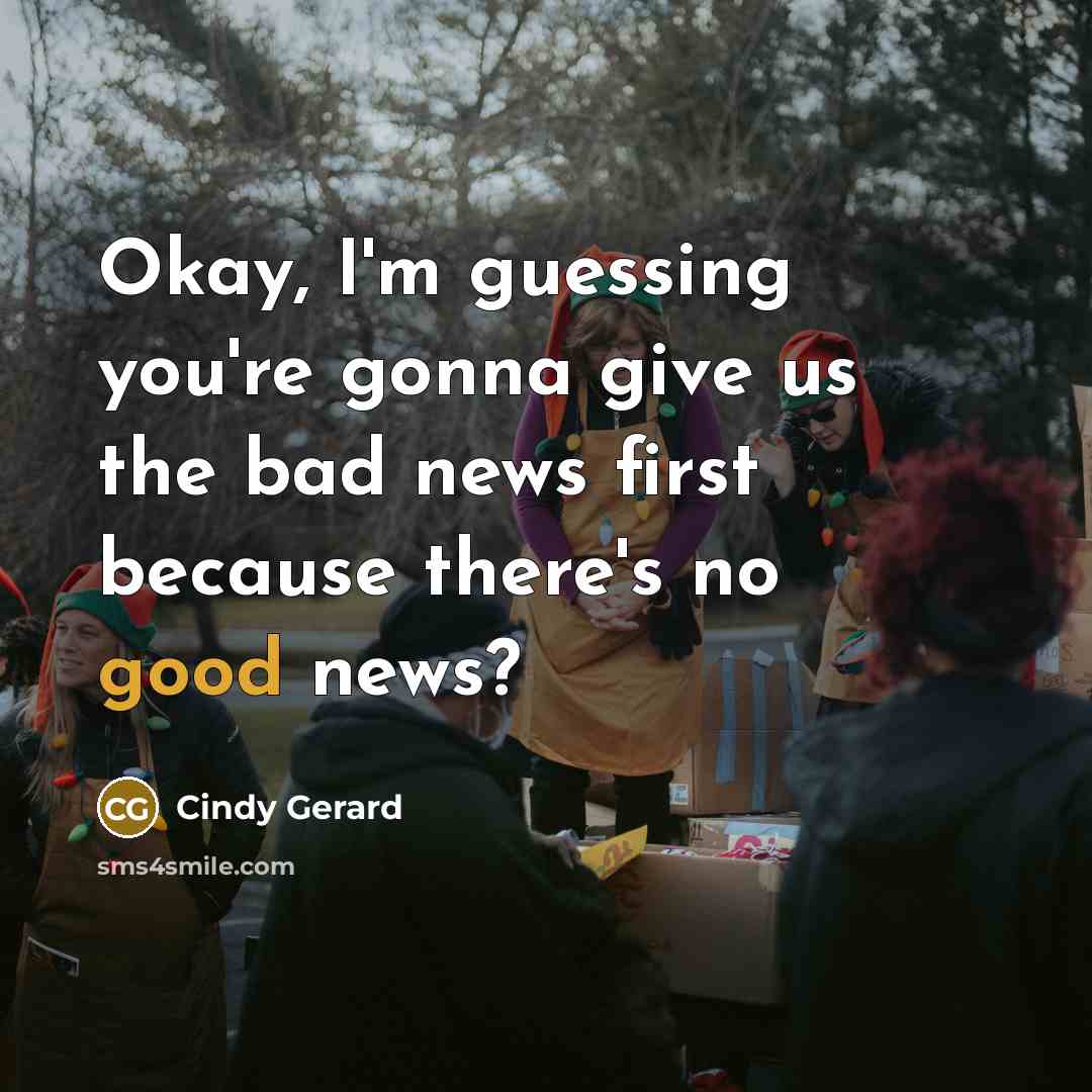 “Okay, I'm guessing you're gonna give us the bad news…” quote by Cindy Gerard