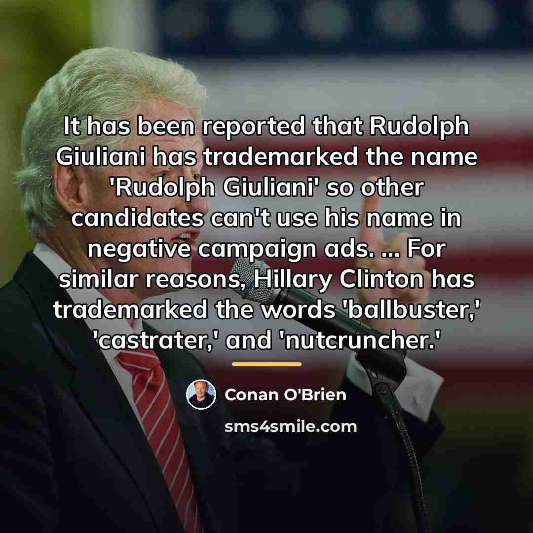 “It has been reported that Rudolph Giuliani has trademarked the…” quote by Conan O'Brien