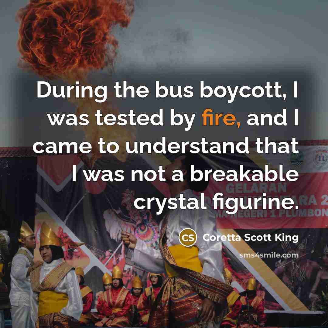 “During the bus boycott, I was tested by fire, and…” quote by Coretta Scott King