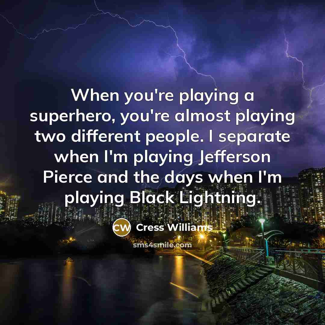 “When you're playing a superhero, you're almost playing two different…” quote by Cress Williams