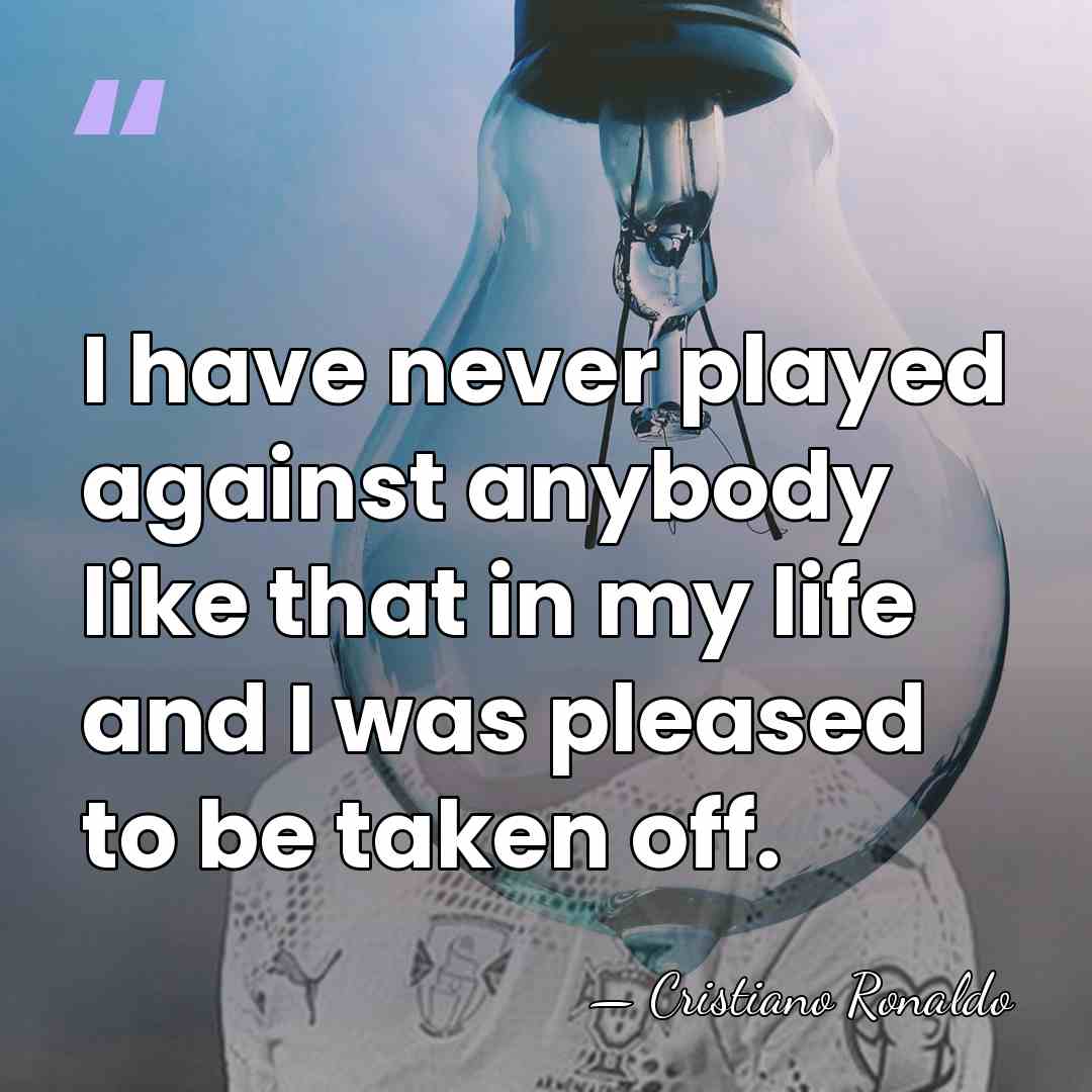 I have never played against anybody like that in my life and&hellip; - Cristiano Ronaldo