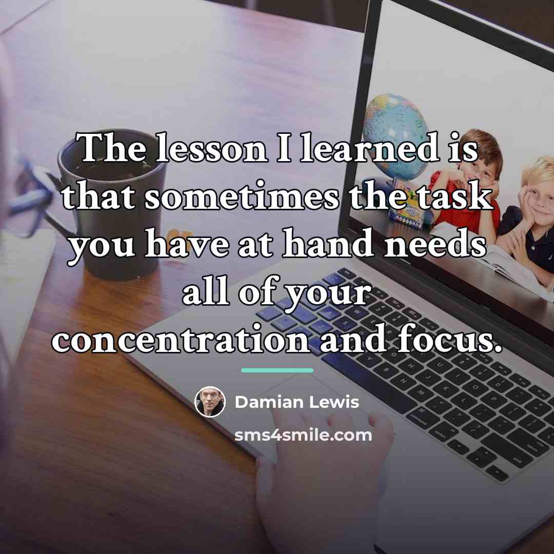 “The lesson I learned is that sometimes the task you…” quote by Damian Lewis