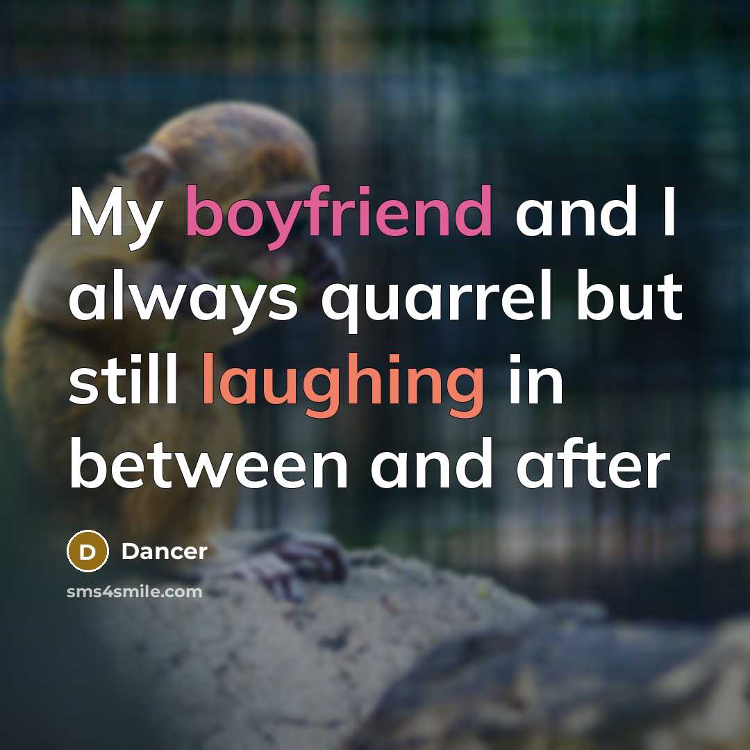 “My boyfriend and I always quarrel but still laughing in between and after” quote by Dancer