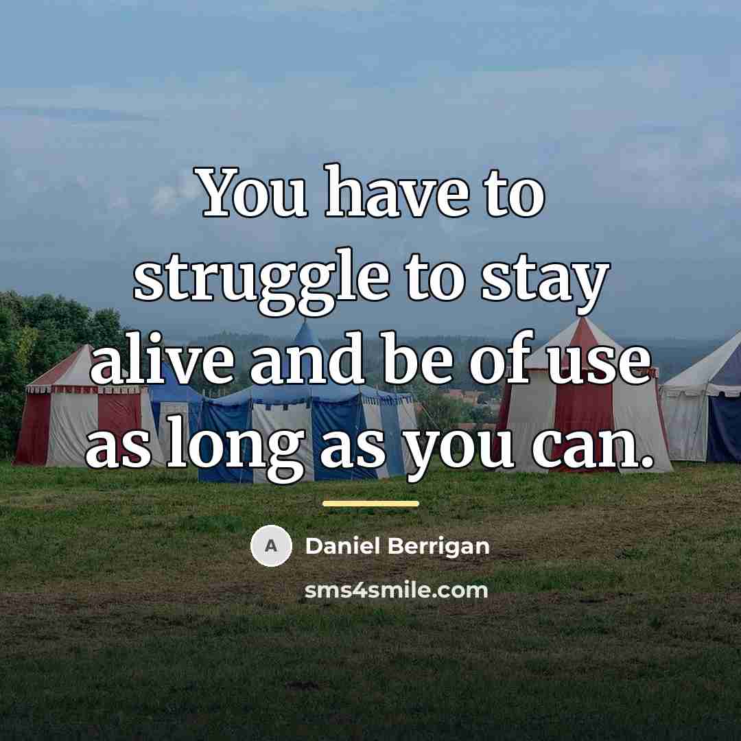 “You have to struggle to stay alive and be of…” quote by Daniel Berrigan