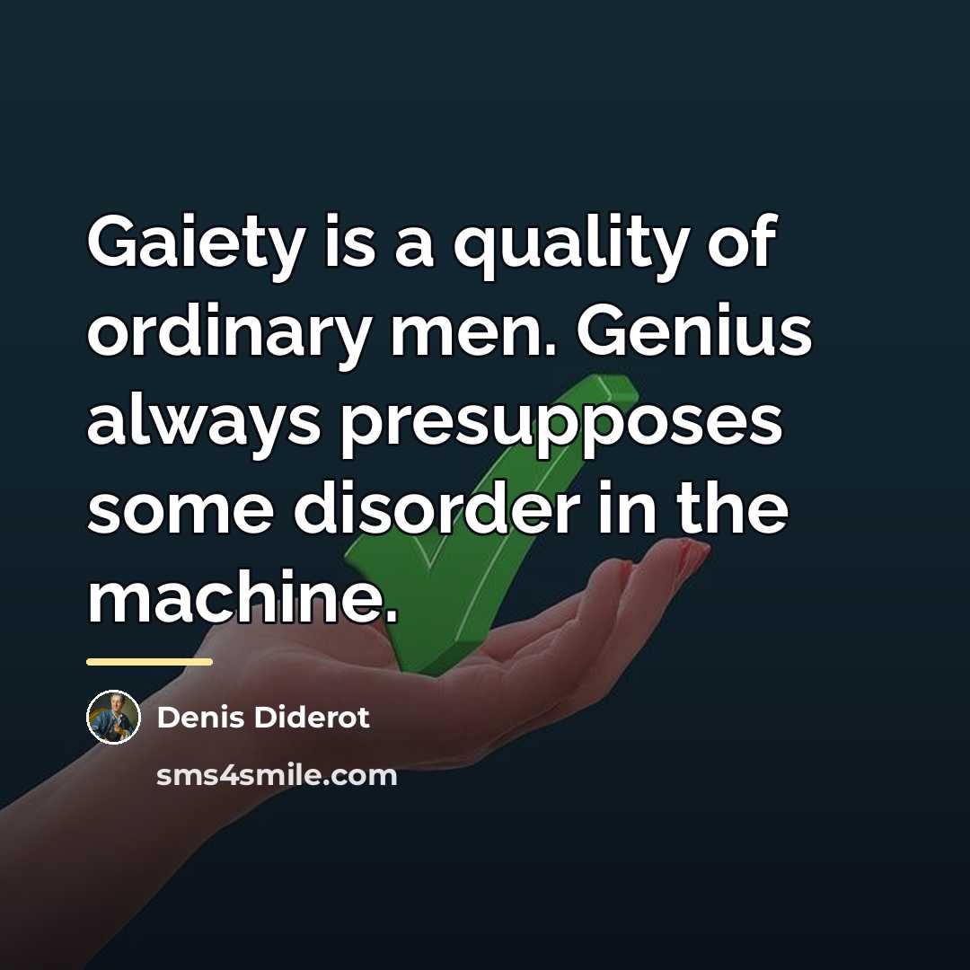 “Gaiety is a quality of ordinary men. Genius always presupposes…” quote by Denis Diderot