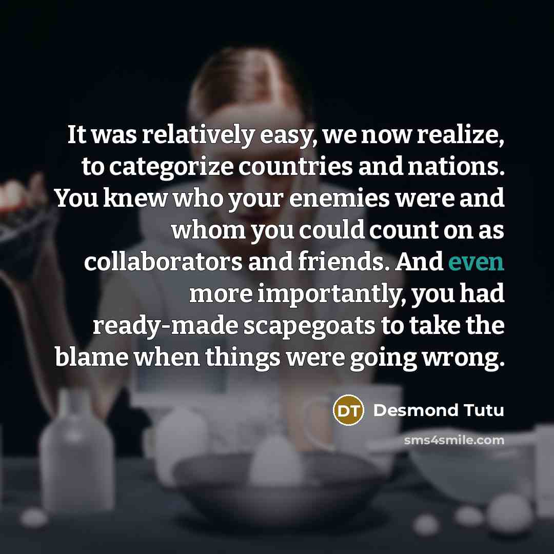 “It was relatively easy, we now realize, to categorize countries…” quote by Desmond Tutu