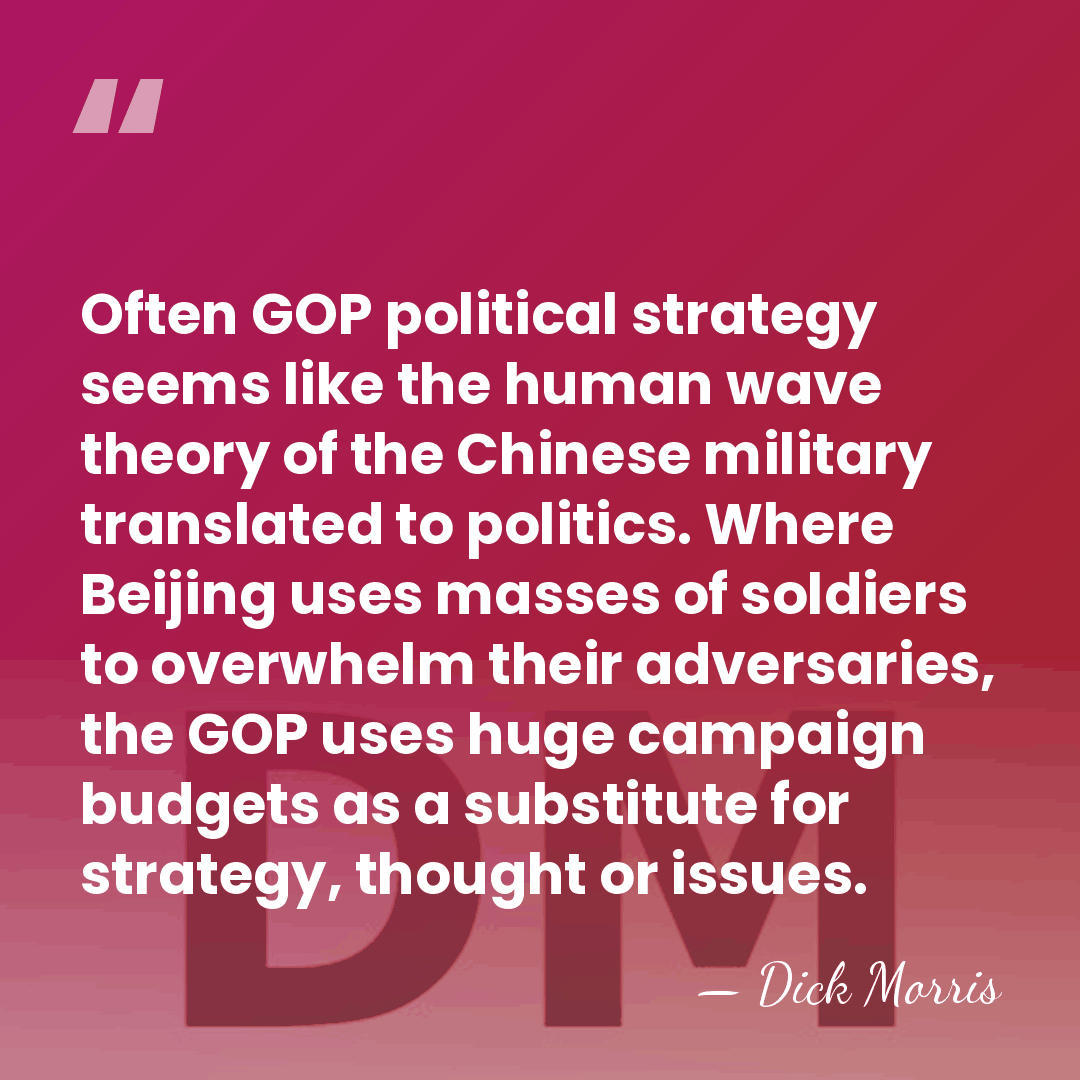 Often GOP political strategy seems like the human wave theory of the&hellip; - Dick Morris