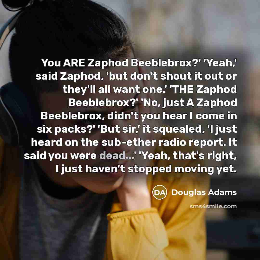 “You ARE Zaphod Beeblebrox?' 'Yeah,' said Zaphod, 'but don't shout…” quote by Douglas Adams