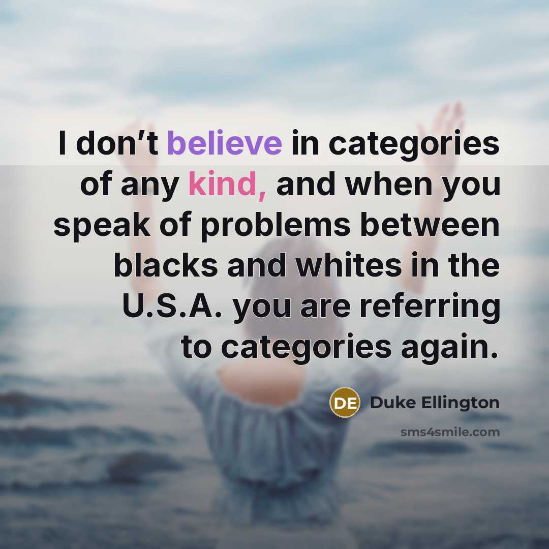 “I don’t believe in categories of any kind, and when…” quote by Duke Ellington