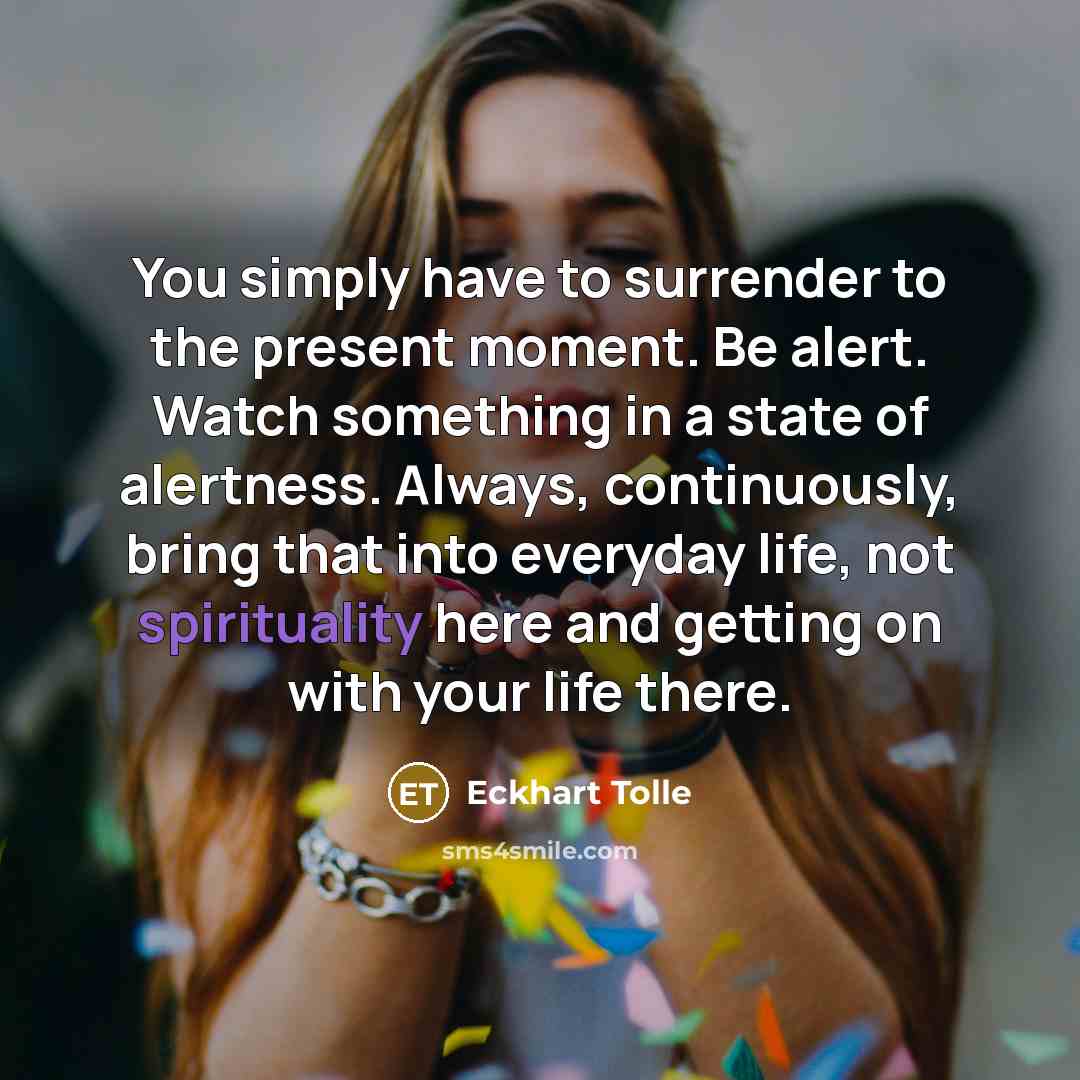“You simply have to surrender to the present moment. Be…” quote by Eckhart Tolle