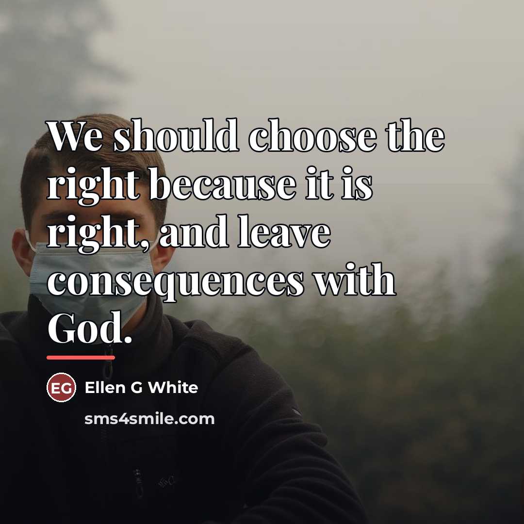 “We should choose the right because it is right, and…” quote by Ellen G White