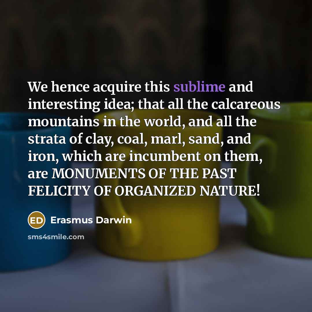 “We hence acquire this sublime and interesting idea; that all…” quote by Erasmus Darwin