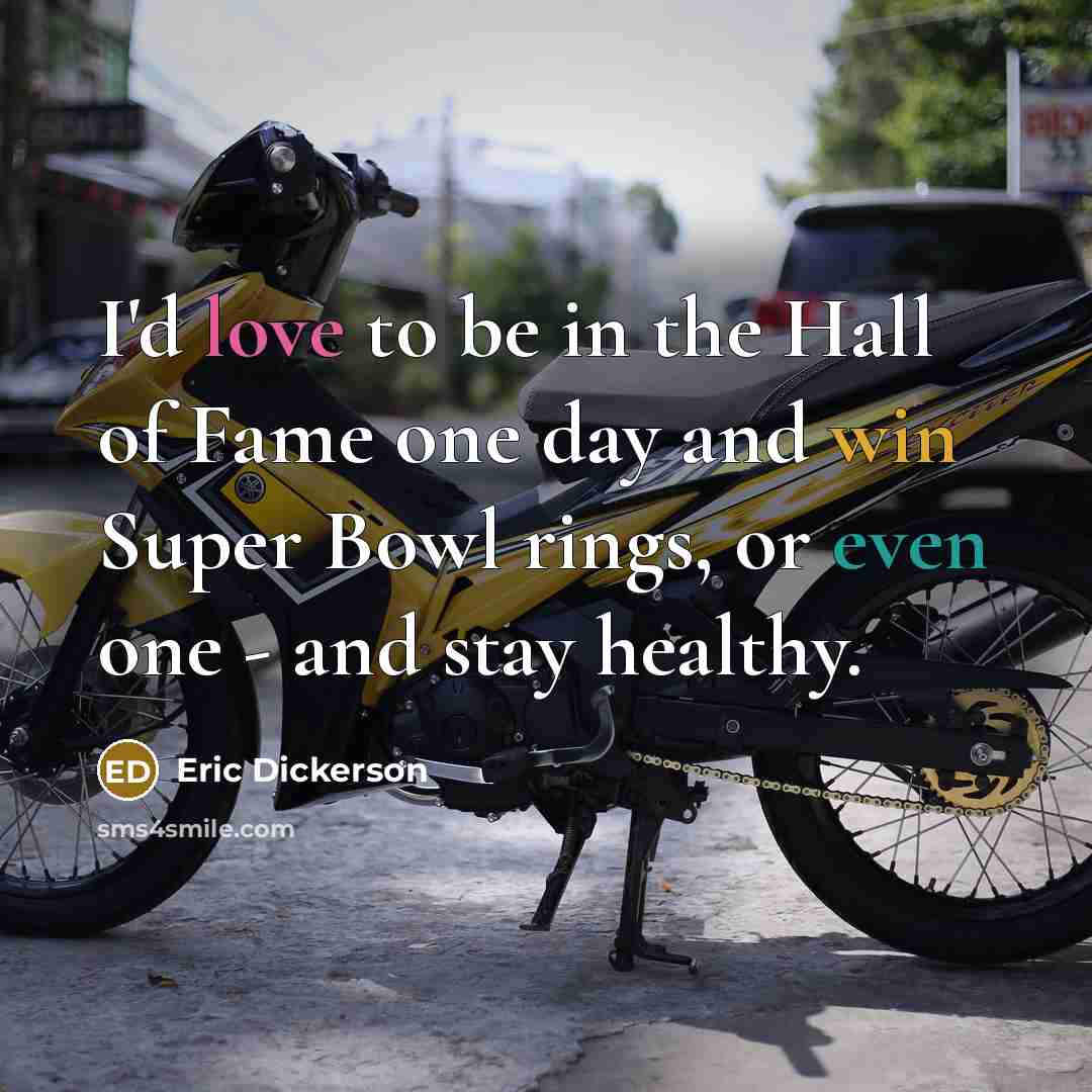 “I'd love to be in the Hall of Fame one…” quote by Eric Dickerson
