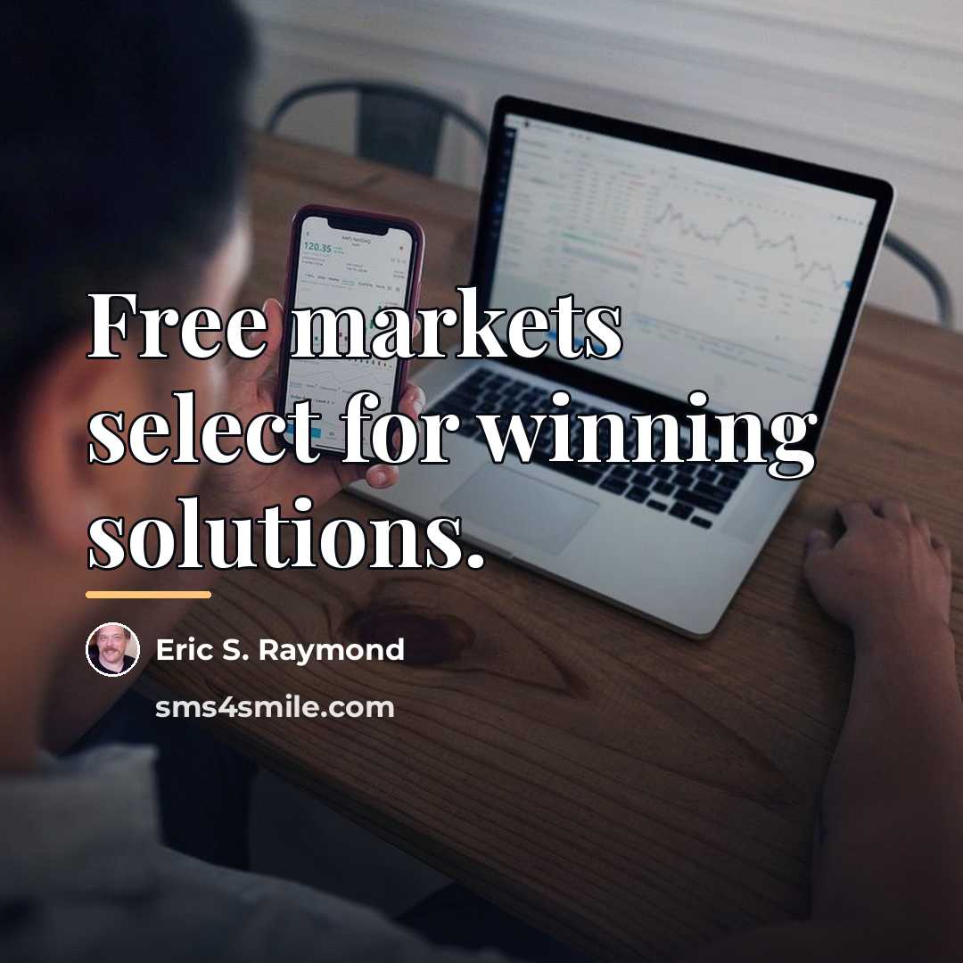 “Free markets select for winning solutions.…” quote by Eric S. Raymond