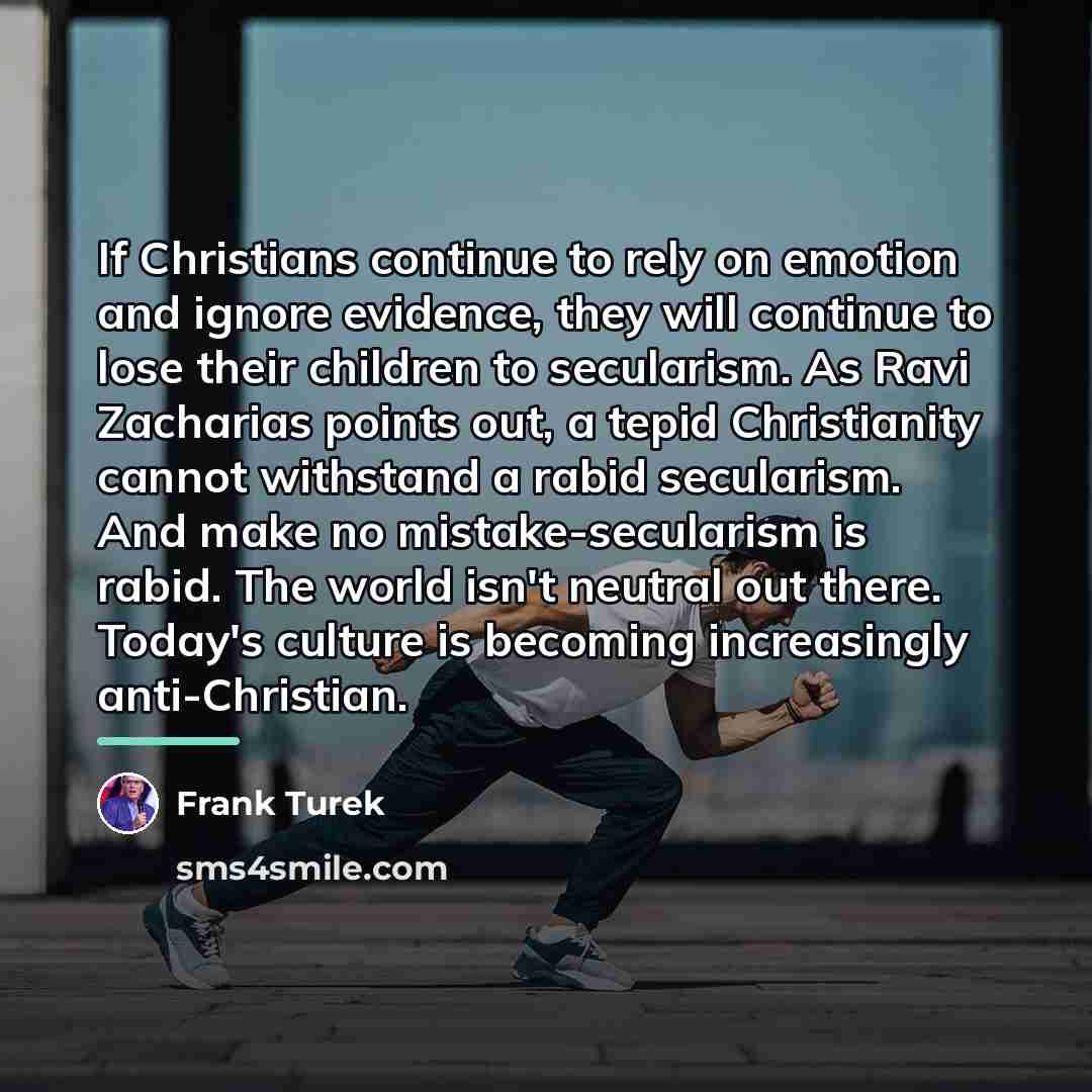 “If Christians continue to rely on emotion and ignore evidence,…” quote by Frank Turek