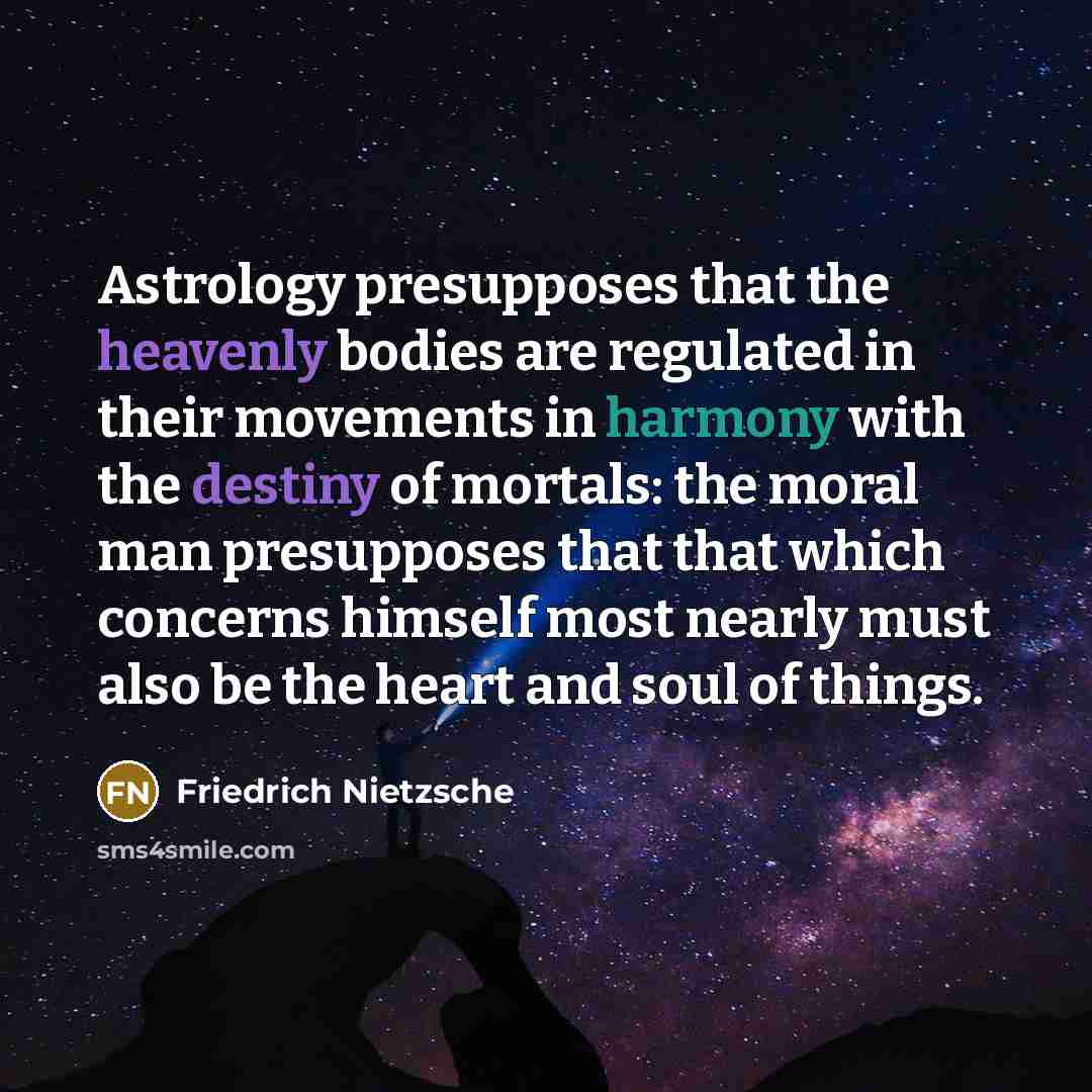 “Astrology presupposes that the heavenly bodies are regulated in their…” quote by Friedrich Nietzsche