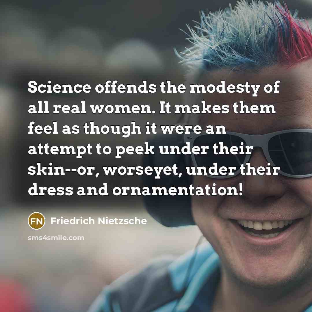“Science offends the modesty of all real women. It makes…” quote by Friedrich Nietzsche