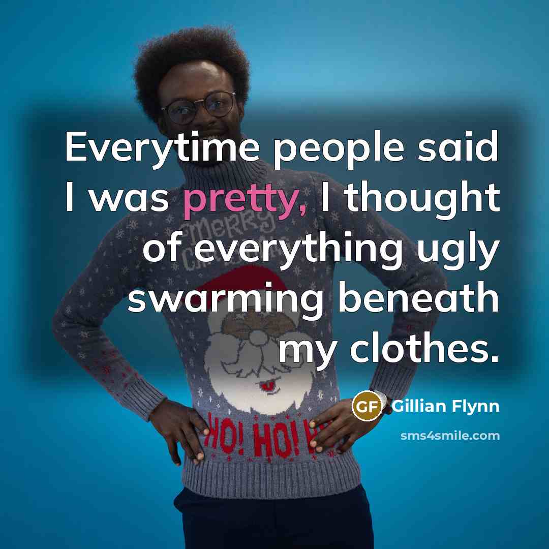 “Everytime people said I was pretty, I thought of everything…” quote by Gillian Flynn