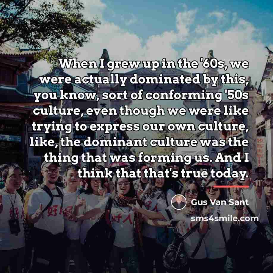 “When I grew up in the '60s, we were actually…” quote by Gus Van Sant