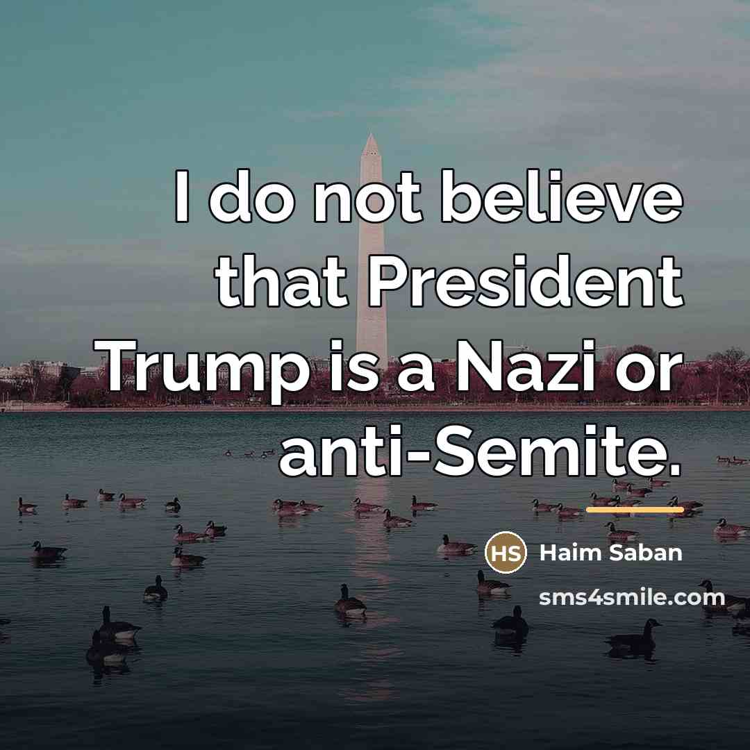 “I do not believe that President Trump is a Nazi…” quote by Haim Saban