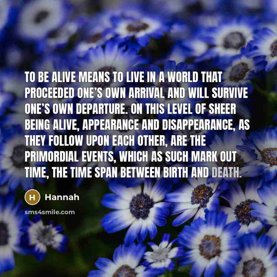 “To be alive means to live in a world that…” quote by Hannah