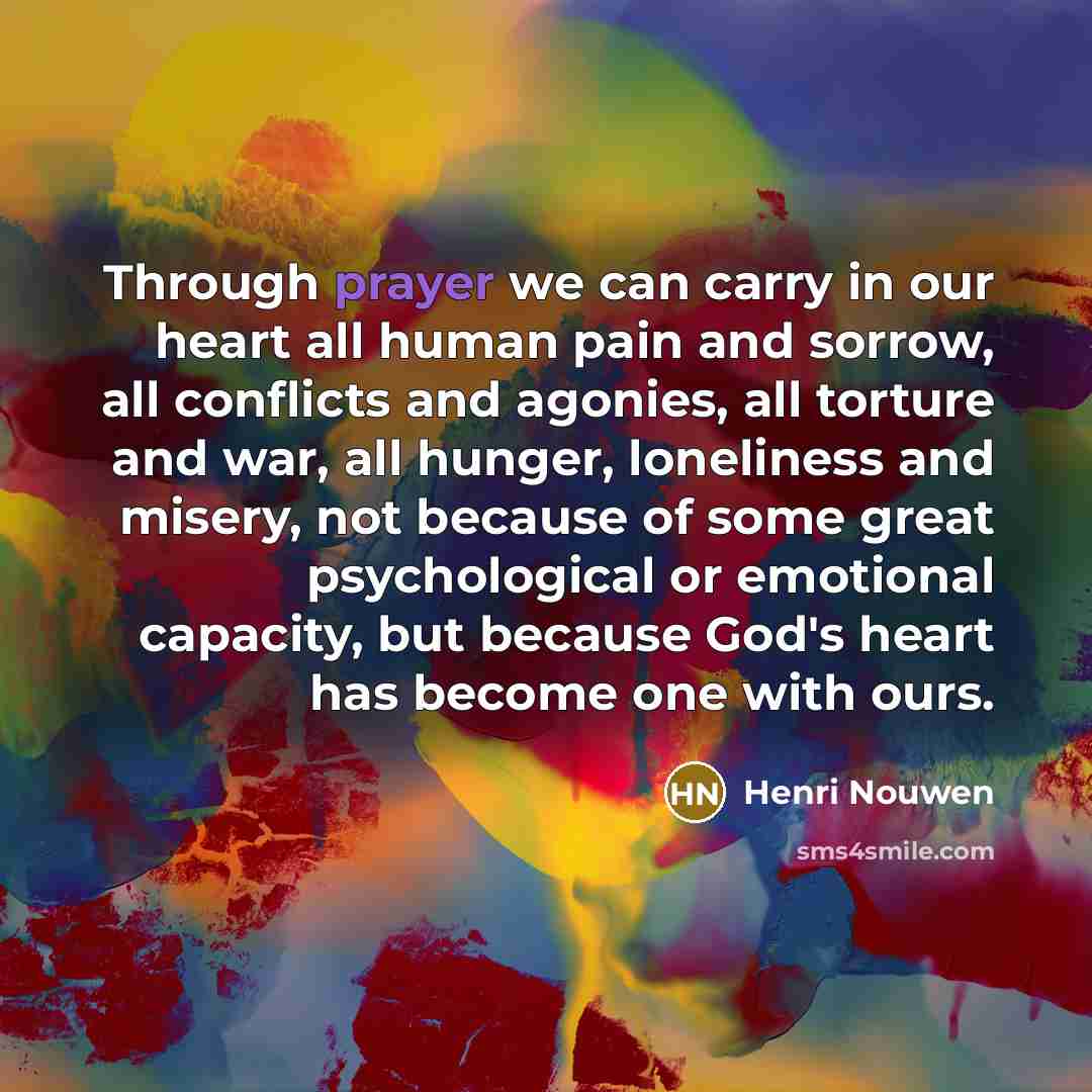 “Through prayer we can carry in our heart all human…” quote by Henri Nouwen