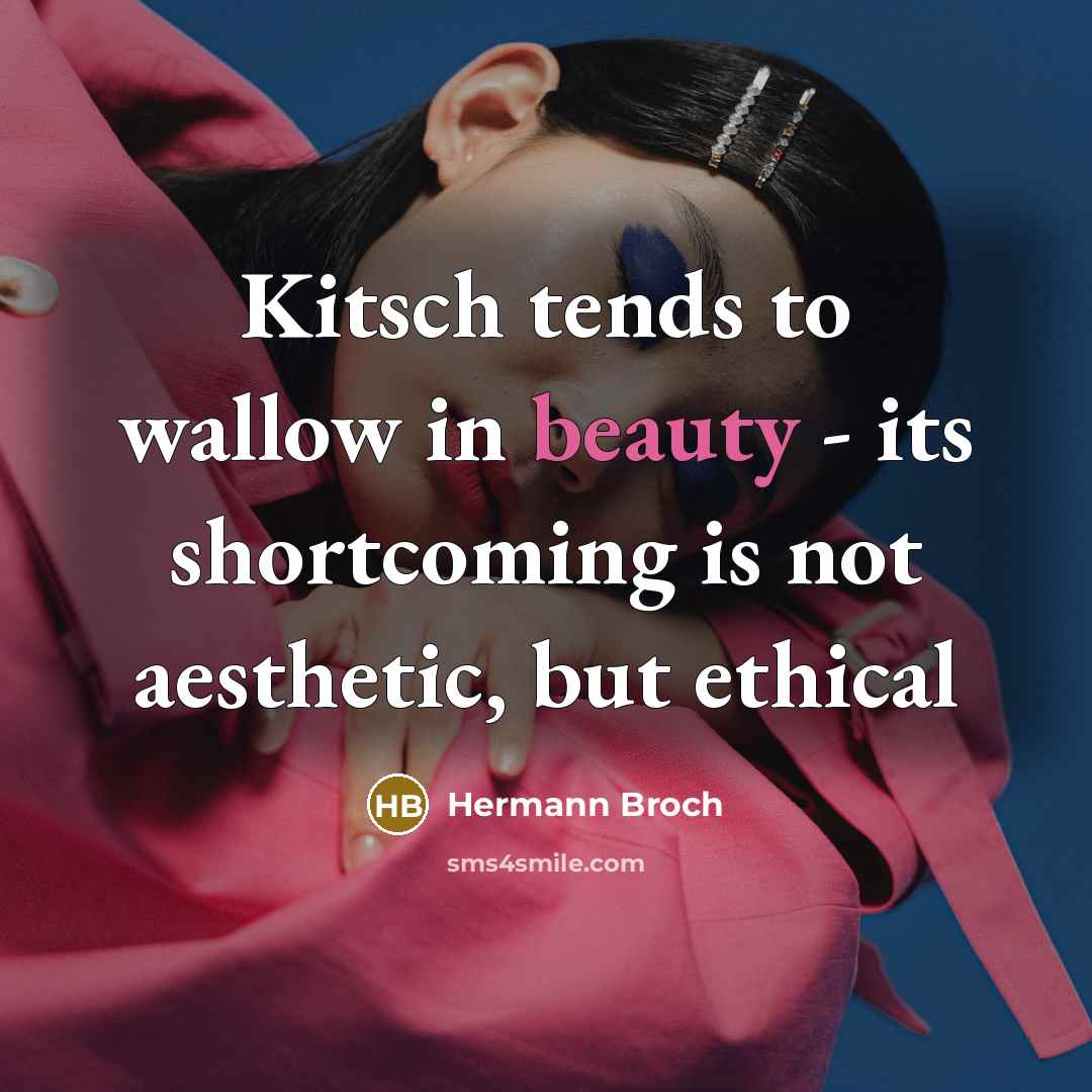 “Kitsch tends to wallow in beauty - its shortcoming is…” quote by Hermann Broch